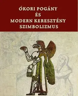 Mágia a okultizmus Ókori pogány és modern keresztény szimbolizmus - Thomas Inman