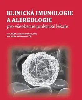 Alergológia, imunológia Klinická imunologie a alergologie pro všeobecné praktické lékaře - Jiřina Bartůňková,Petr Panzner