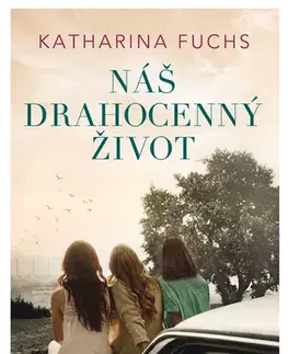 Historické romány Náš drahocenný život - Katharina Fuchs