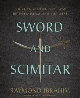 Svetové dejiny, dejiny štátov Sword and Scimitar - Raymond Ibrahim,Victor Davis Hanson