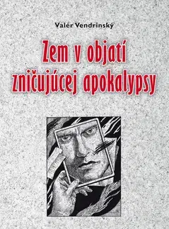 Sci-fi a fantasy Zem v objatí zničujúcej apokalypsy - Valér Vendrinský