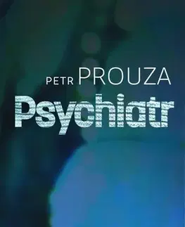Romantická beletria Psychiatr - Petr Prouza