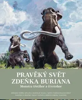 História Pravěký svět Zdeňka Buriana - Kniha 2: Monstra třetihor a čtvrtohor - Zdeněk Burian,Ondřej Müller,Bořivoj Záruba