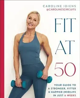 Fitness, cvičenie, kulturistika Fit at 50 - Caroline Idiens