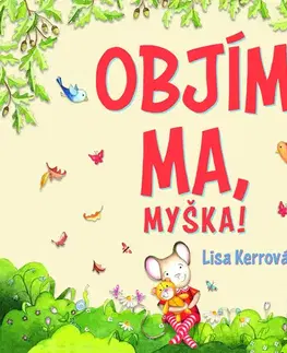 Rozprávky pre malé deti Objím ma, myška! - Lisa Kerrová