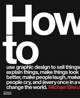 Dizajn, úžitkové umenie, móda How to use graphic design to sell things, explain things, make things look better, make people laugh, make people cry, and (every once in a while) change the world - Michael Bierut