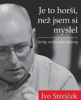 Politológia Je to horší, než jsem si myslel - Ivo Strejček