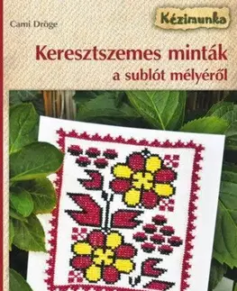 Pletenie, hačkovanie, vyšívanie, paličkovanie Keresztszemes minták a sublót mélyéről - Cami Dröge