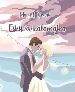 Romantická beletria Esküvői kalamajka - Mary G. Grant