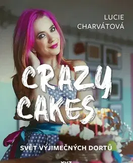 Sladká kuchyňa Crazy cakes: Svět výjimečných dortů - Lucie Charvátová