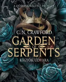 Sci-fi a fantasy Garden of Serpents - Kígyók udvara - A démonkirálynő próbái 3. - C.N. Crawford