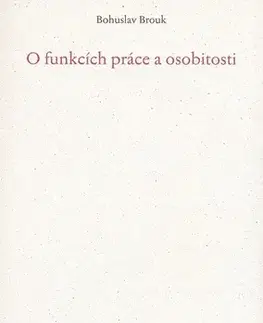 Biografie - ostatné O funkcích práce a osobitosti - Bohuslav Brouk