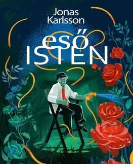 Svetová beletria Esőisten - Kerti mese - Jonas Karlsson,Péter Papolczy