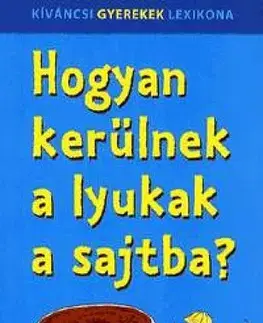 Beletria - ostatné Hogyan kerülnek a lyukak a sajtba? - Kolektív autorov,Tímea Kovács