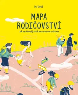 Rodičovstvo, rodina Mapa rodičovství: Jak na dokonalý vztah mezi rodičem a dítětem - Shefali,Markéta Černá