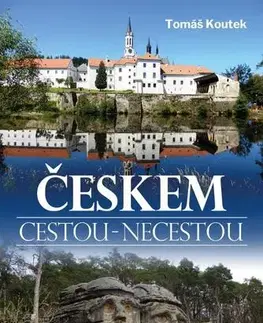 Slovensko a Česká republika Českem cestou necestou - Tomáš Koutek