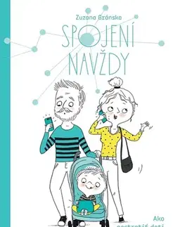 Rodičovstvo, rodina Spojení navždy - Ako nestratiť deti v digitálnej dobe - Zuzana Gránska