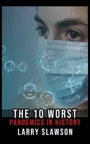 Sociológia, etnológia The 10 Worst Pandemics in History - Slawson Larry