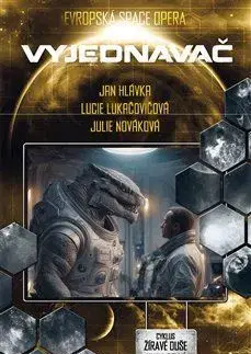 Sci-fi a fantasy Žíravé duše 1: Vyjednavač - Jan Hlávka,Lucie Lukačovičová,Julie Nováková