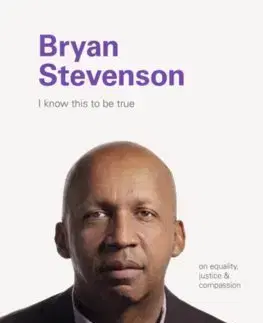 Rozvoj osobnosti I Know this to be True: Bryan Stevenson