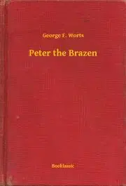 Svetová beletria Peter the Brazen - Worts George F.