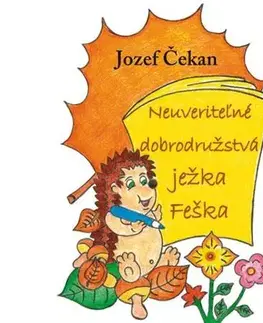 Rozprávky pre malé deti Neuveriteľné dobrodružstvá ježka Feška - Jozef Čekan