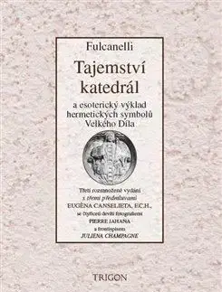 Ezoterika - ostatné Tajemství katedrál a esoterický výklad hermetických symbolů Velkého Díla - Fulcanelli