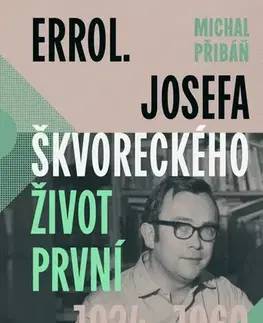 Literatúra Errol. Josefa Škvoreckého život první, 1924–1969 - Michal Přibáň