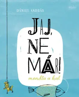 Rozprávky Jaj, ne már! mondta a hal - András Dániel