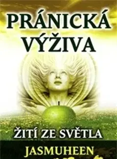 Ezoterika - ostatné Pránická výživa - Žití ze světla - Jasmuheen