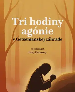 Kresťanstvo Tri hodiny agónie v Getsemanskej záhrade - Piccarreta Luisa