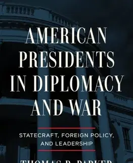História American Presidents in Diplomacy and War - Thomas R. Parker