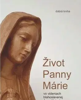 Kresťanstvo Život Panny Márie - Anna Katarína Emmerichová