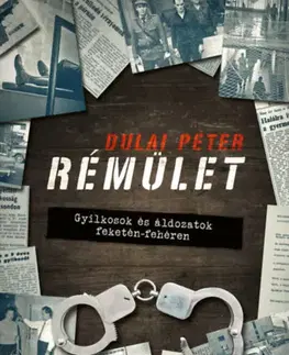 Fejtóny, rozhovory, reportáže Rémület - Gyilkosok és áldozatok feketén-fehéren - Péter Dulai