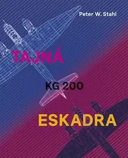 Skutočné príbehy Tajná eskadra KG 200 - Peter W. Stahl