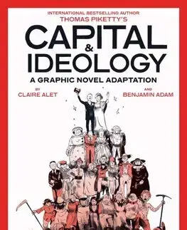 Ekonómia, Ekonomika Capital & Ideology: A Graphic Novel Adaptation - Thomas Piketty,Claire Alet,Benjamin Adam