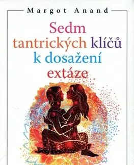 Zdravie, životný štýl - ostatné Sedm tantrických klíčů k dosažení extáze - Margot Anand