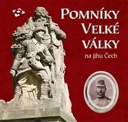 Slovenské a české dejiny Pomníky Velké války na jihu Čech - Kolektív autorov