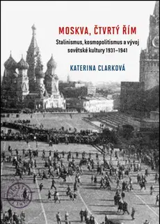 Svetové dejiny, dejiny štátov Moskva, čtvrtý Řím - Katerina Clarková