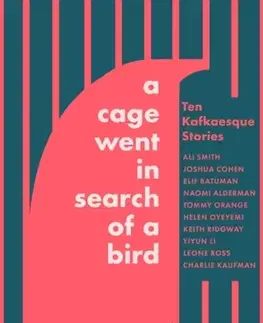 Novely, poviedky, antológie A Cage Went in Search of a Bird - Ali Smith,Yiyun Li,Tommy Orange,Naomi Alderman,Leone Ross,Keith Ridgway,Helen Oyeyemi,Elif Batuman,Charlie Kaufman