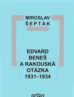 Slovenské a české dejiny Edvard Beneš a rakouská otázka 1931–1934 - Miroslav Šepták
