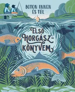 Pre deti a mládež - ostatné Első horgászkönyvem - Will Millard