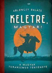 Sociológia, etnológia Keletre, magyar! - Balázs Ablonczy