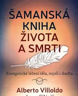 Alternatívna medicína - ostatné Šamanská kniha života a smrti - Alberto Villoldo