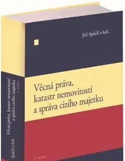 Právo ČR Věcná práva, katastr nemovitostí a správa cizího majetku, 2. vydání - Jiři Spáčil,Kolektív autorov