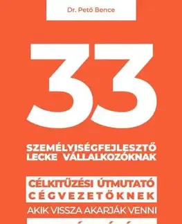 Manažment 33 személyiségfejlesztő lecke vállalkozóknak - Dr. Bence Pető