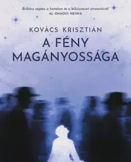 Detektívky, trilery, horory A fény magányossága - Krisztián Kovács
