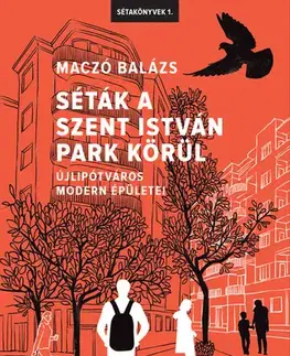Architektúra Séták a Szent István park körül - Maczó Balázs