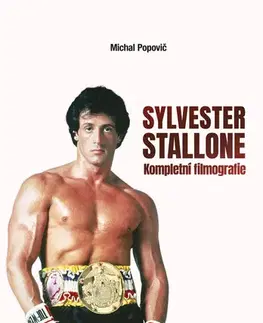Sociológia, etnológia Sylvester Stallone: kompletní filmografie - Michal Popovič