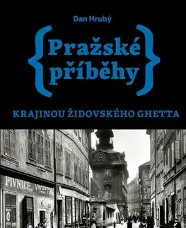 Slovenské a české dejiny Pražské příběhy: Krajinou židovského ghetta - Dan Hrubý